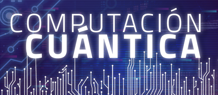 Jornada sobre «Computación Cuántica» – 24 de marzo (online)