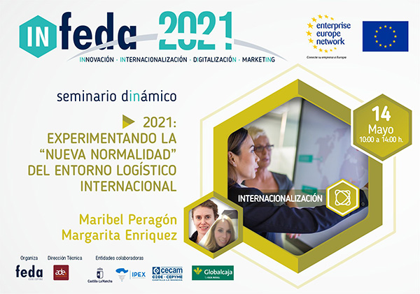 2º Seminario IN-FEDA 2021: EXPERIMENTANDO “LA NUEVA NORMALIDAD” DEL ENTORNO LOGISTICO INTERNACIONAL. Albacete, 14 Mayo. Presencial y Online